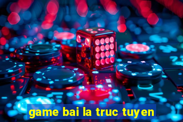 game bai la truc tuyen