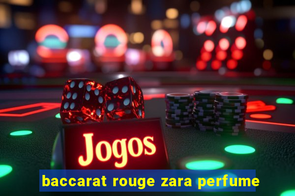 baccarat rouge zara perfume