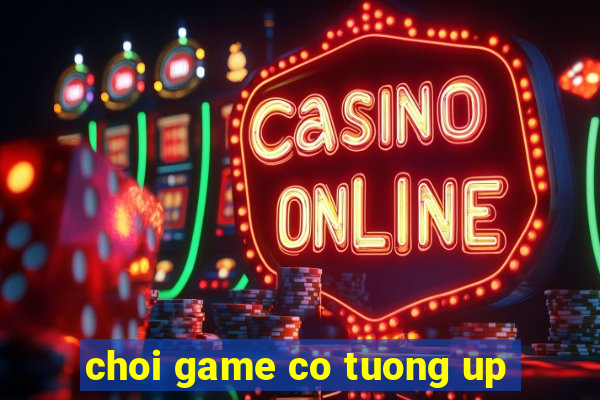 choi game co tuong up