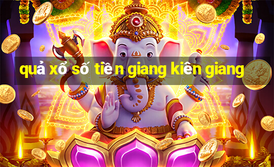 quả xổ số tiền giang kiên giang