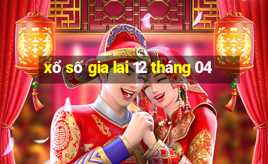 xổ số gia lai 12 tháng 04