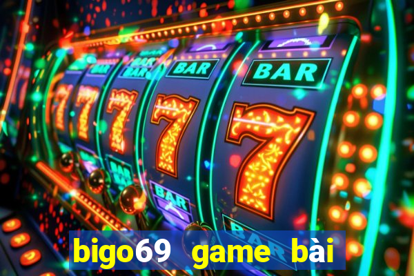 bigo69 game bài đổi thưởng