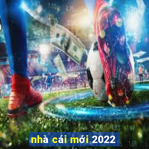 nhà cái mới 2022