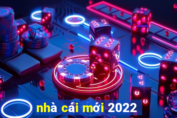 nhà cái mới 2022