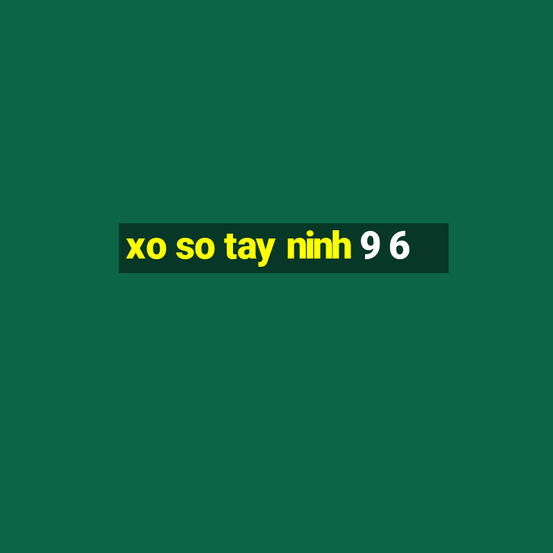 xo so tay ninh 9 6