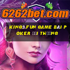 King3.Fun Game Bài Poker Đổi Thưởng