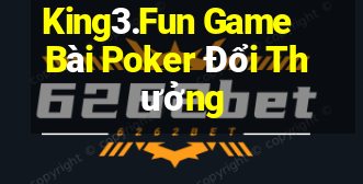 King3.Fun Game Bài Poker Đổi Thưởng