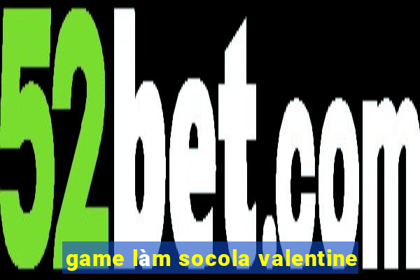 game làm socola valentine