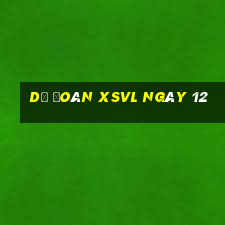 Dự đoán XSVL ngày 12