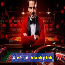 4 vé số blackpink