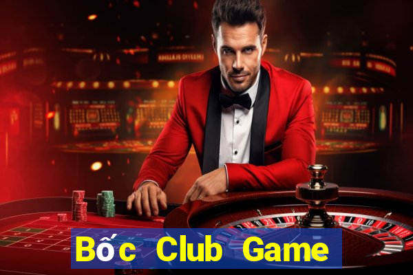 Bốc Club Game Bài Tài Xỉu