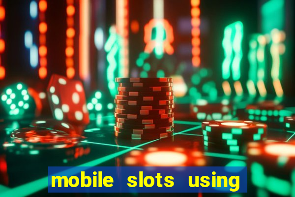 mobile slots using phone credit