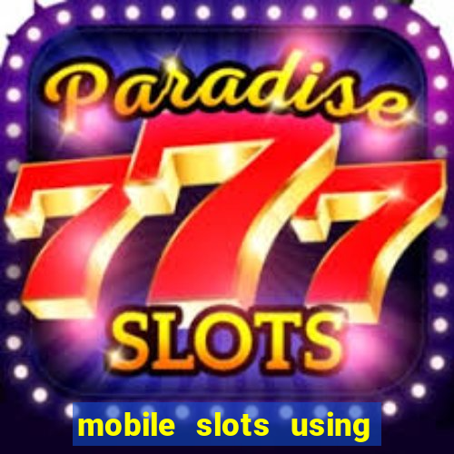 mobile slots using phone credit