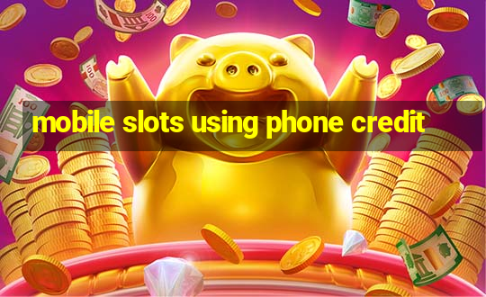 mobile slots using phone credit