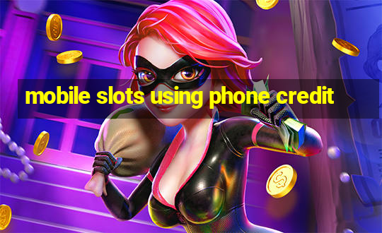 mobile slots using phone credit