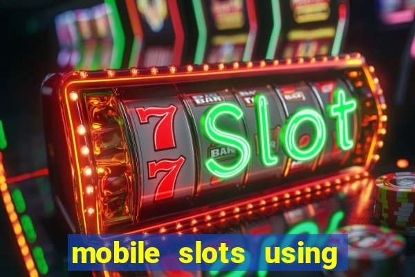 mobile slots using phone credit