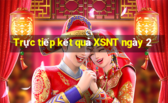 Trực tiếp kết quả XSNT ngày 2