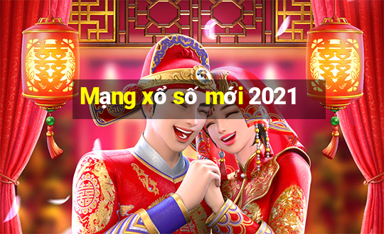 Mạng xổ số mới 2021