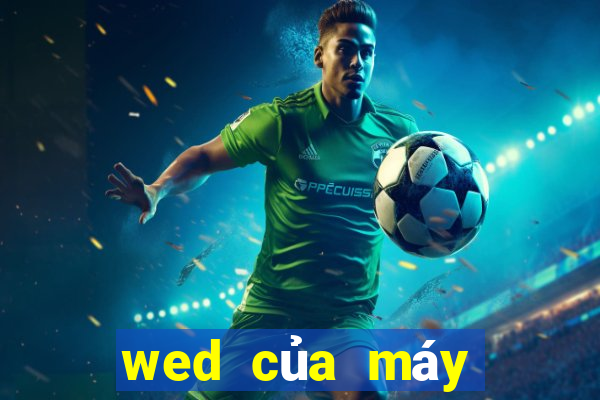 wed của máy Việt nam