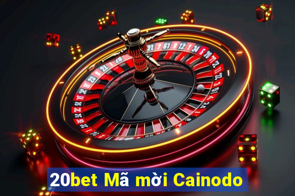 20bet Mã mời Cainodo