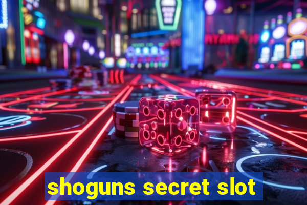 shoguns secret slot