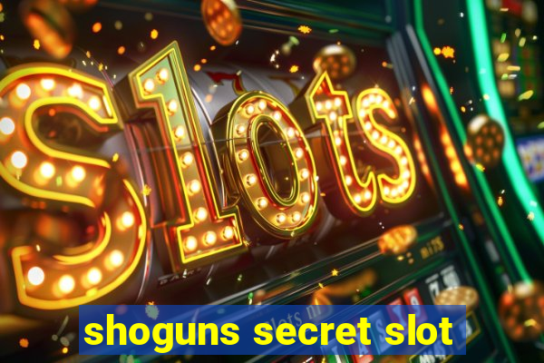 shoguns secret slot