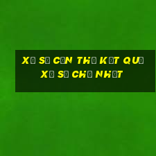 Xổ Số Cần Thơ kết quả Xổ Số Chủ Nhật