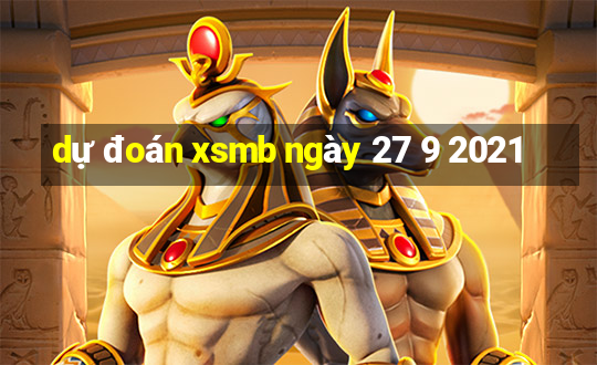 dự đoán xsmb ngày 27 9 2021