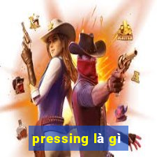 pressing là gì