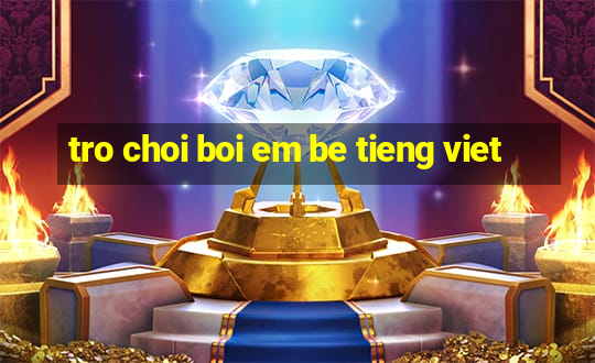 tro choi boi em be tieng viet