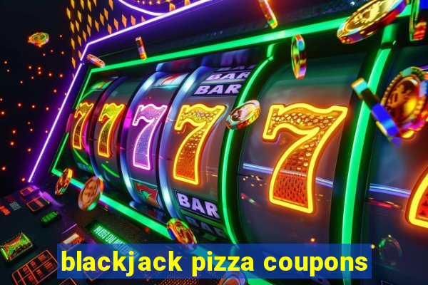 blackjack pizza coupons