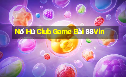 Nổ Hũ Club Game Bài 88Vin