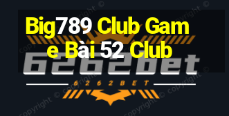 Big789 Club Game Bài 52 Club