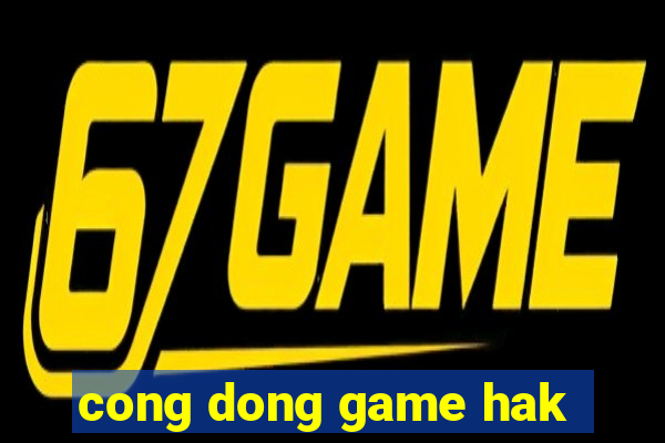 cong dong game hak