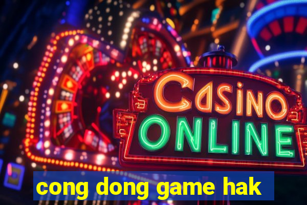 cong dong game hak