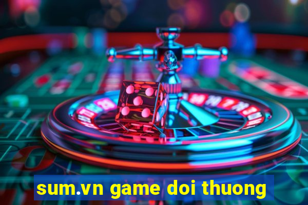 sum.vn game doi thuong