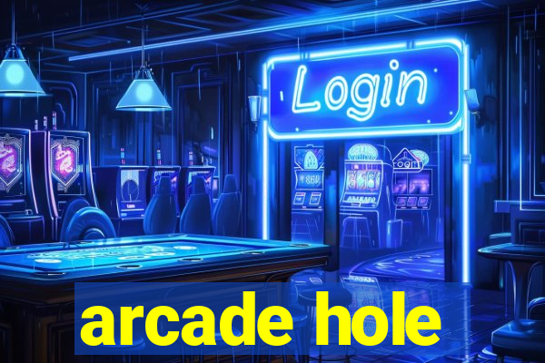 arcade hole