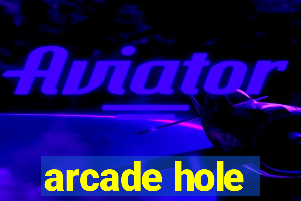 arcade hole