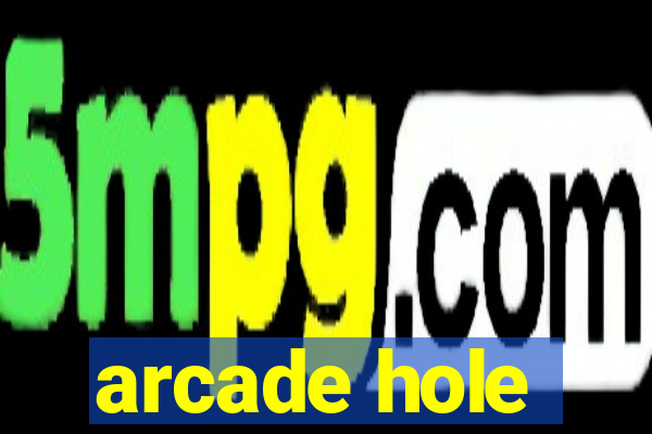 arcade hole