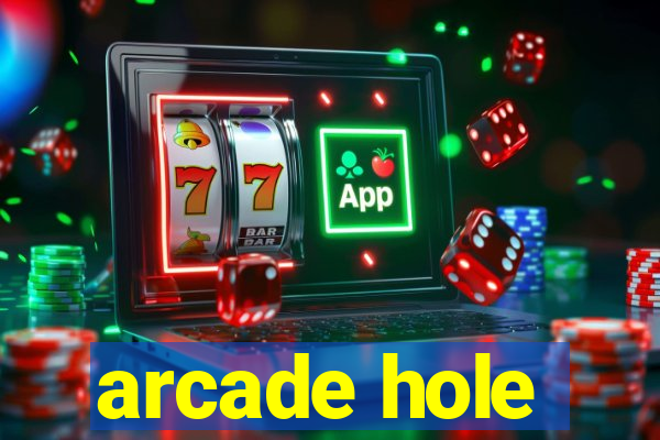 arcade hole