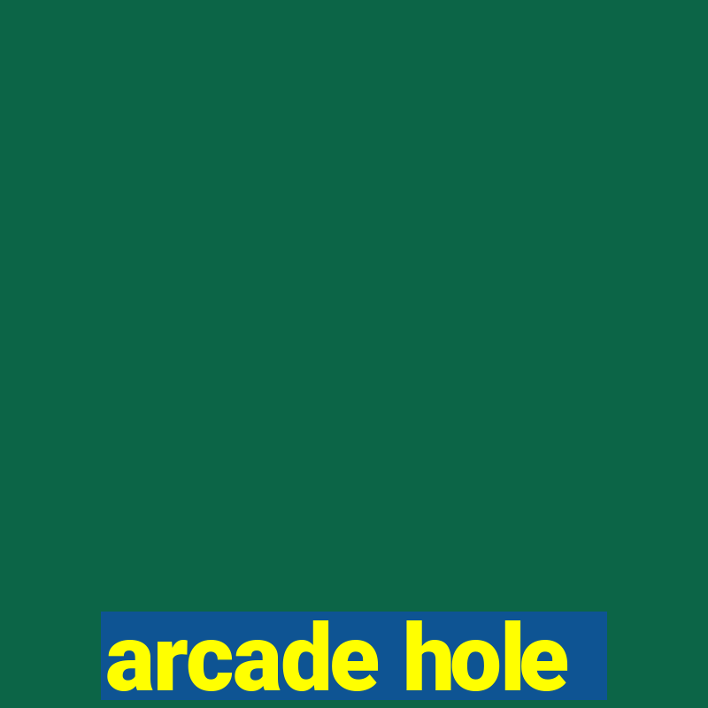 arcade hole