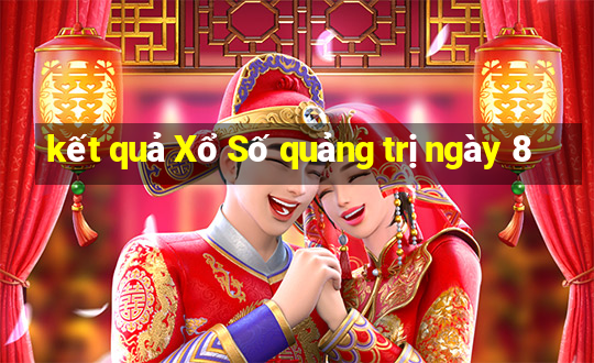 kết quả Xổ Số quảng trị ngày 8