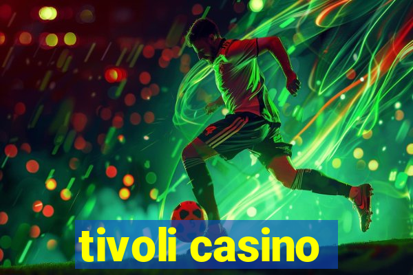 tivoli casino