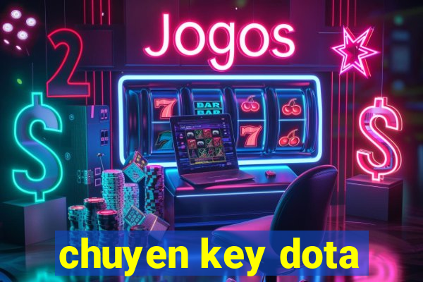 chuyen key dota