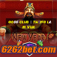 Go86 Club | Thắng làm vua