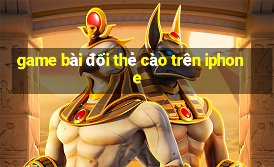 game bài đổi thẻ cào trên iphone