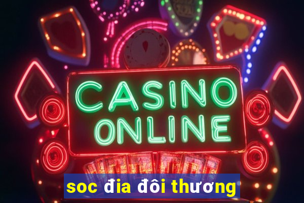 soc đia đôi thương