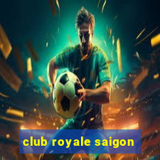 club royale saigon