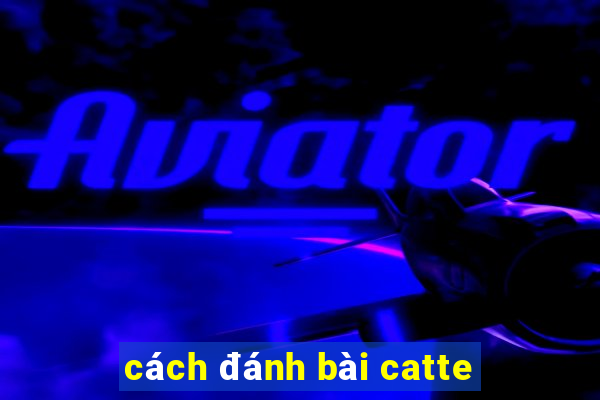 cách đánh bài catte