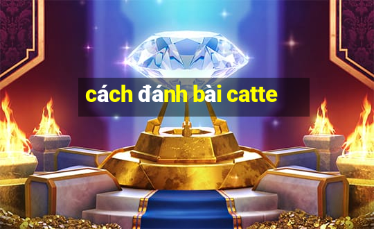 cách đánh bài catte